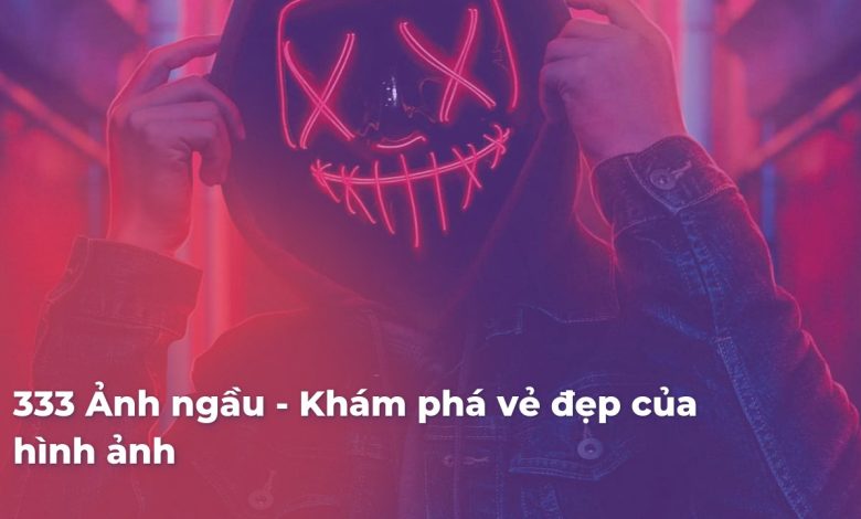 Ảnh ngầu - Khám phá vẻ đẹp của hình ảnh