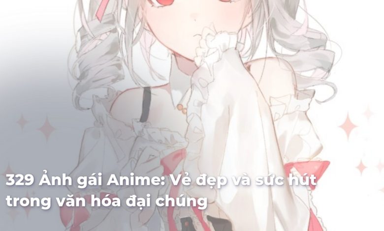Ảnh gái Anime: Vẻ đẹp và sức hút trong văn hóa đại chúng