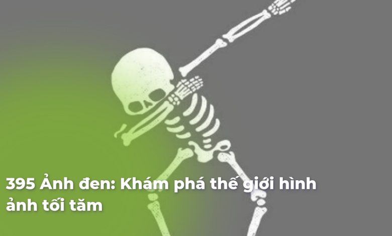 Ảnh đen: Khám phá thế giới hình ảnh tối tăm