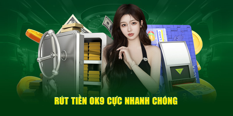 Quy Trình Rút Tiền OK9: Các Bước Thực Hiện Cơ Bản