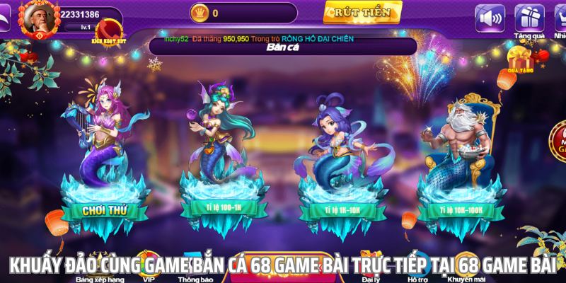 Đến với hệ thống game bắn cá 68 game bài tiền mặt