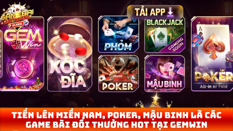 Tiến lên miền nam, poker, mậu binh là các game bài đổi thưởng hot tại Gemwin