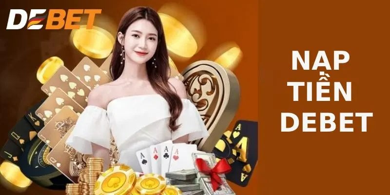 Cần biết gì khi nạp tiền DEBET