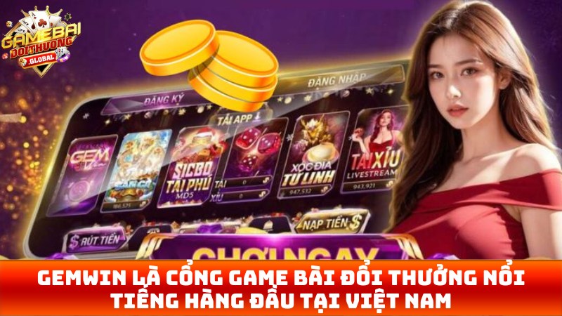 Gemwin là cổng game bài đổi thưởng nổi tiếng hàng đầu tại Việt Nam