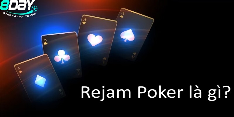 Rejam Poker là kỹ thuật được sử dụng để tăng tiền đặt cược trong mỗi ván đấu