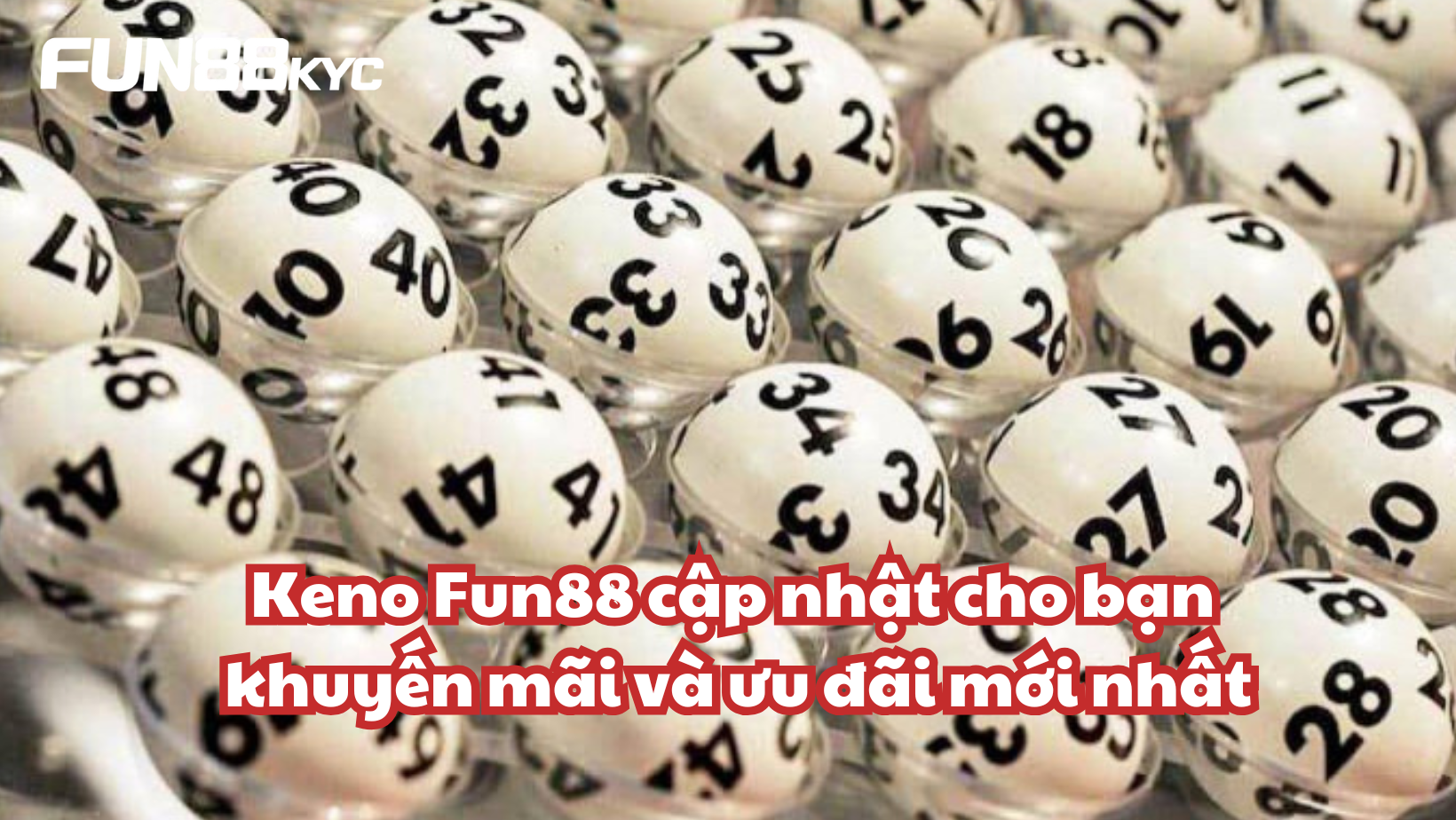 Keno Fun88 cập nhật cho bạn khuyến mãi và ưu đãi mới nhất