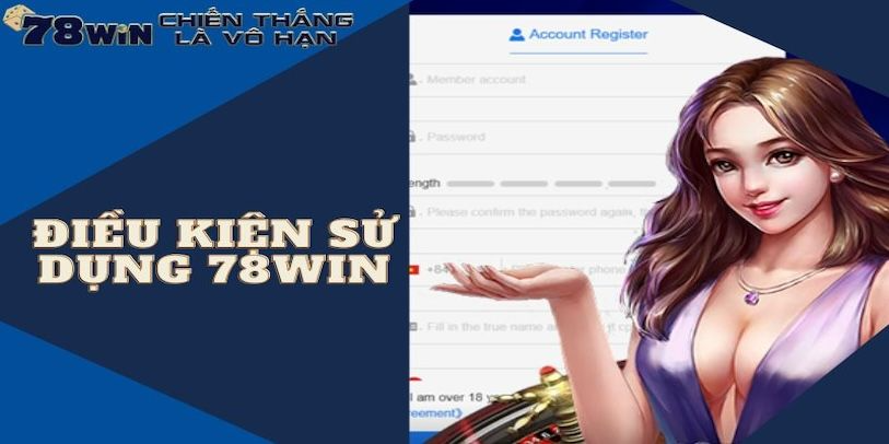 Những điều khoản và điều kiện cơ bản tại nhà cái 78win