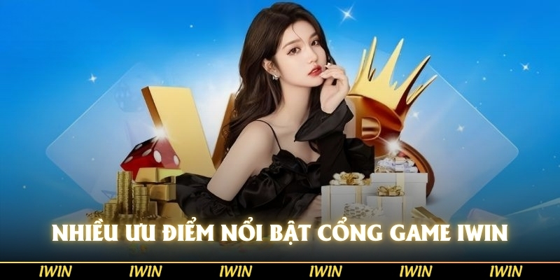 Nhiều ưu điểm nổi bật mà nền tảng đem lại - cổng game IWIN