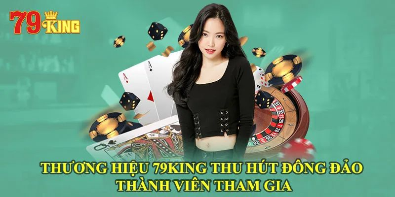 Sự hấp dẫn của nhà cái khiến người chơi chọn 79King?