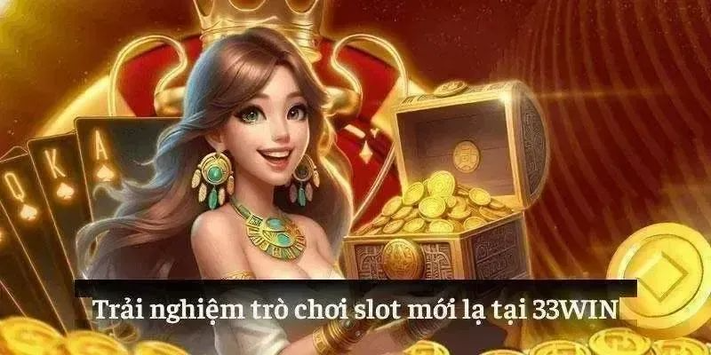 Các loại game nổ hũ HOT nhất tại trang nhà cái 33Win