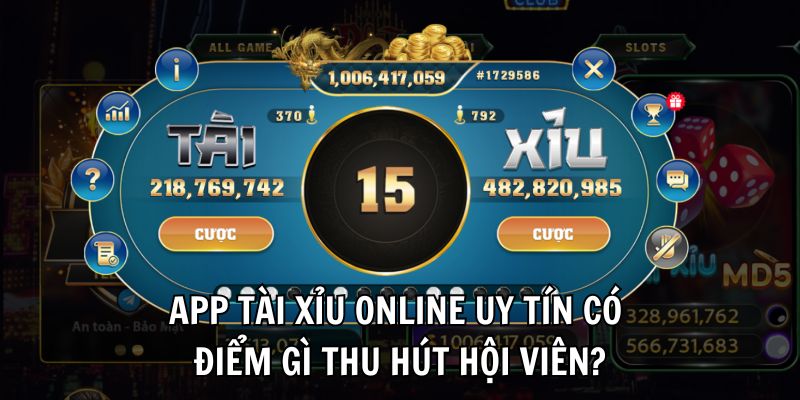 App tài xỉu online uy tín có điểm gì thu hút hội viên?