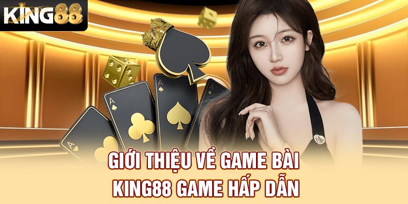 Giới thiệu về game bài King88 game hấp dẫn