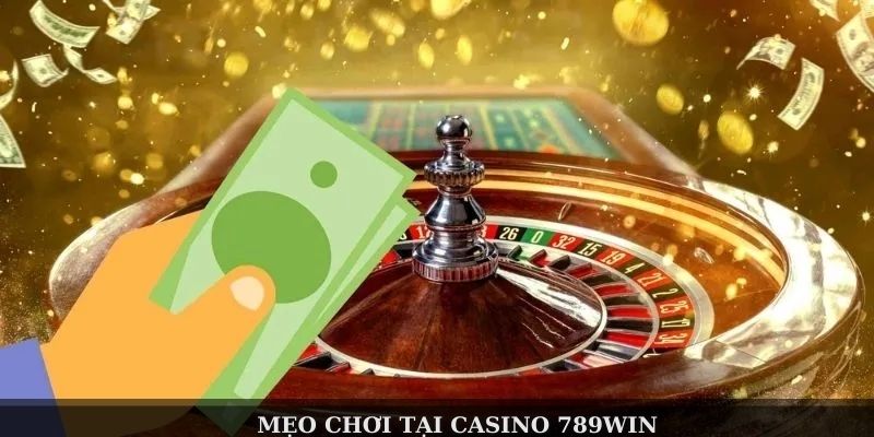 Mẹo chơi tại Casino 789Win