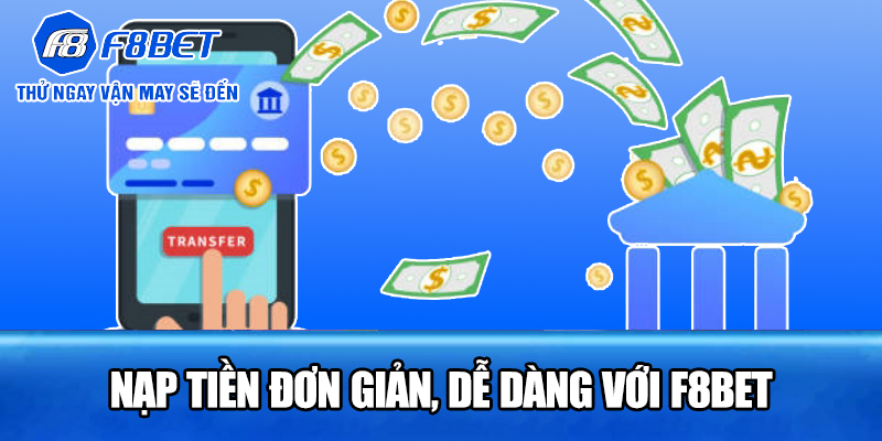 nạp tiền đơn giản, dễ dàng với f8bet