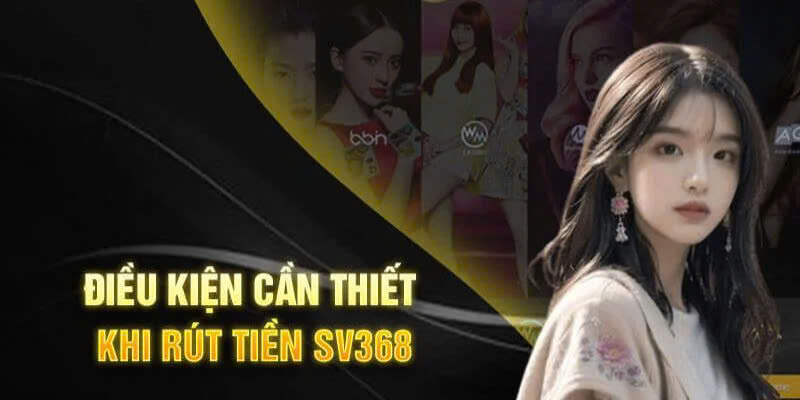 Điều kiện để đảm bảo rút tiền SV368 thành công