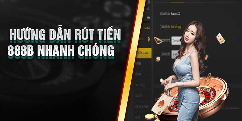 Chỉ dẫn 5 thao tác rút tiền 888B siêu tốc