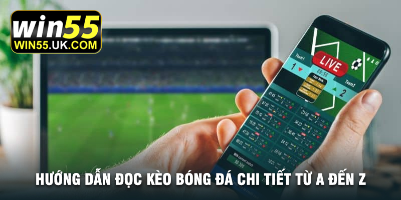 Hướng dẫn đọc kèo bóng đá chi tiết từ A đến Z