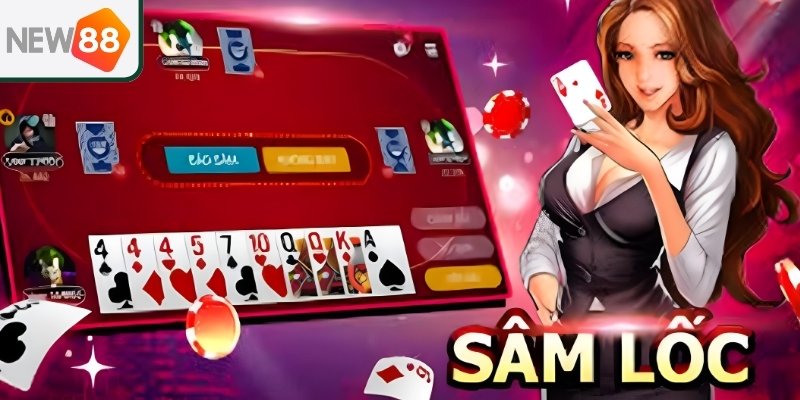 Những lý do bạn nên chơi bài sâm lốc tại New 88