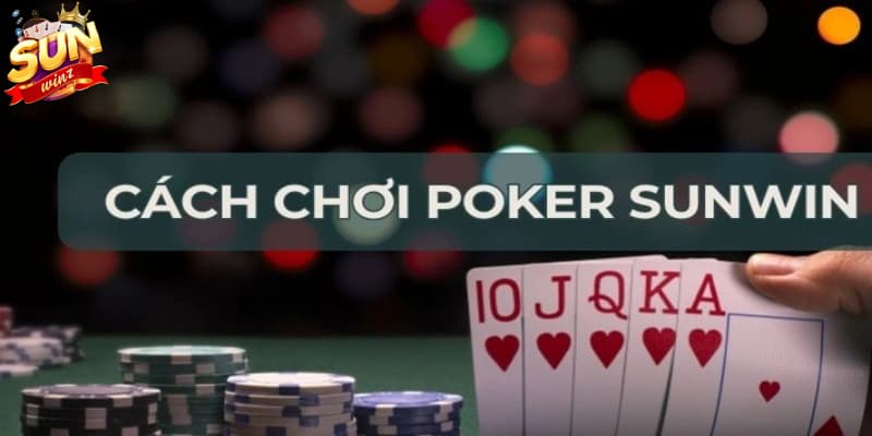 Luật chơi - quy tắc cá cược trong game Poker Sunwin