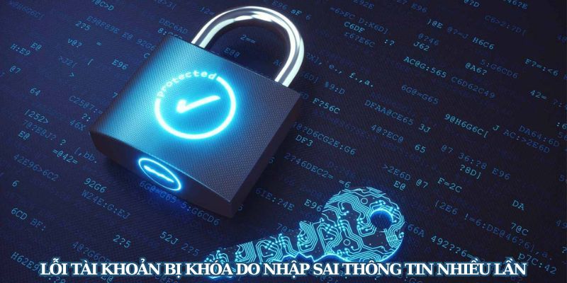 Lỗi tài khoản bị khóa do nhập sai thông tin nhiều lần