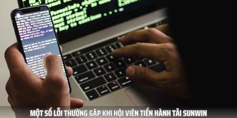 Một số lỗi thường gặp khi hội viên tiến hành tải app SUNWIN