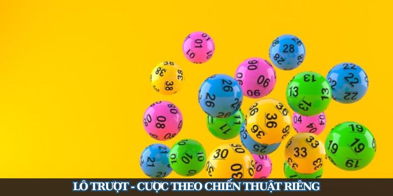 Lô trượt - Cược theo chiến thuật riêng