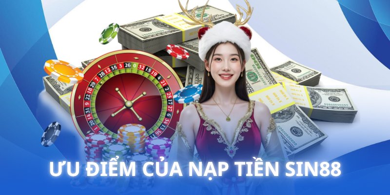 Các ưu đãi khi nạp vào tài khoản tại mục nạp tiền Sin88
