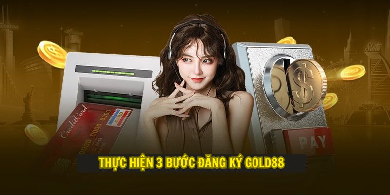 Thực hiện 3 bước đăng ký Gold88