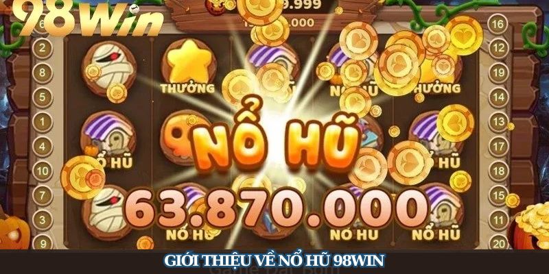 Nổ hũ 98WIN đem đến cho game thủ một thế giới quay slot đa dạng