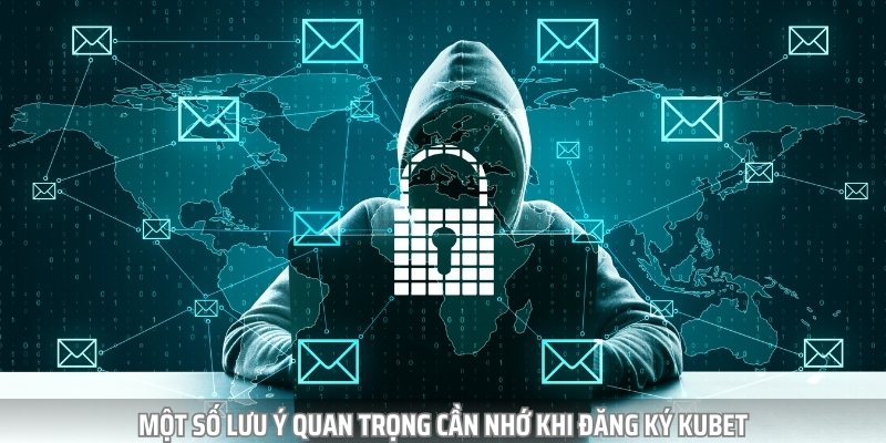 Một số lưu ý quan trọng cần nhớ khi đăng ký KUBET