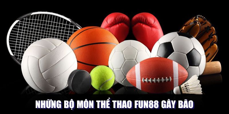 Các bộ môn thi đấu nổi bật tại hệ thống Fun88