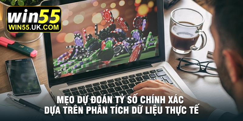 Mẹo dự đoán tỷ số chính xác dựa trên phân tích dữ liệu thực tế