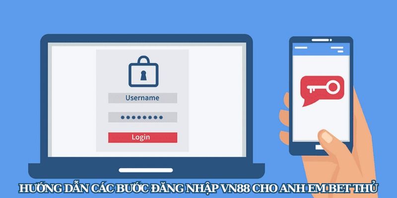 Hướng dẫn các bước đăng nhập VN88 cho anh em bet thủ