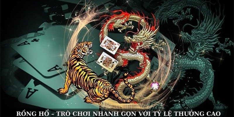 Rồng Hổ – Trò chơi nhanh gọn với tỷ lệ thưởng cao