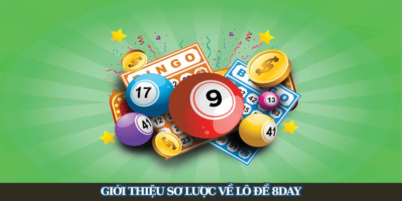 Giới thiệu sơ lược về lô đề 8DAY