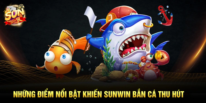 Khám phá về game bắn cá Sunwin đổi thưởng đỉnh cao