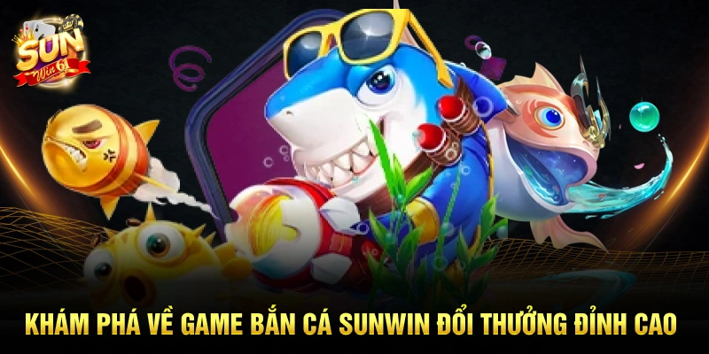 Luật chơi sunwin bắn cá sử dụng vũ khí và chiến thuật săn boss