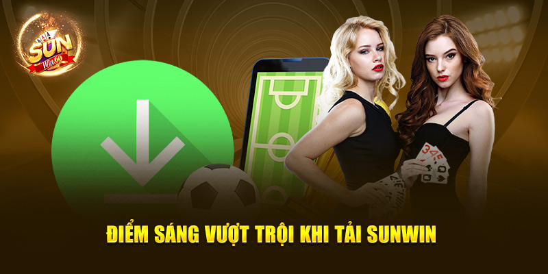 Điểm sáng vượt trội khi tải Sunwin