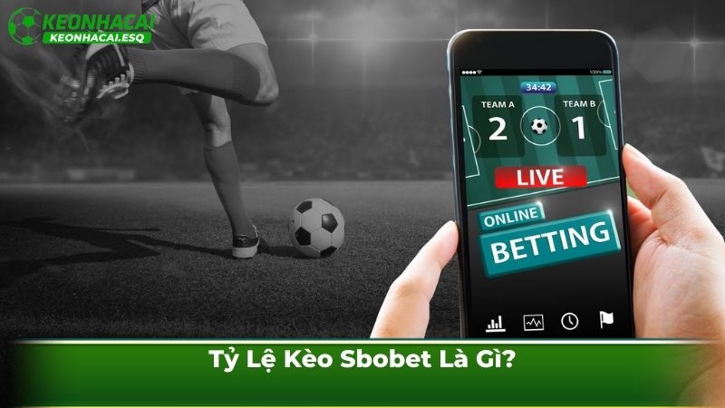 Tỷ Lệ Kèo Sbobet Là Gì?