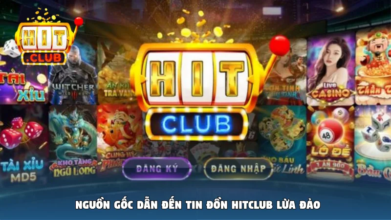 Nguồn gốc dẫn đến tin đồn Hitclub lừa đảo