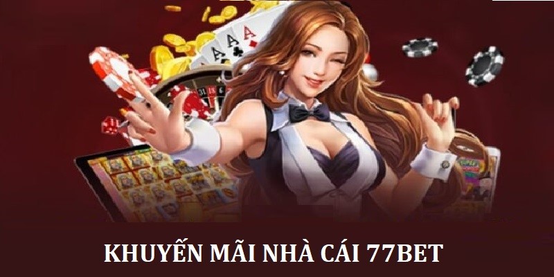 Hướng dẫn từng bước nhận khuyến mãi 77bet