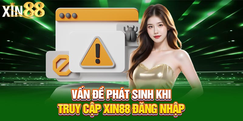 Vấn đề phát sinh khi truy cập xin88 đăng nhập