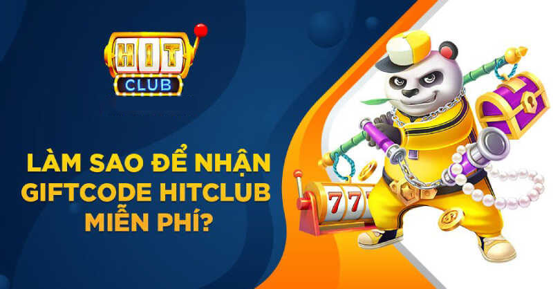 Làm Sao Săn Được Giftcode HitClub?